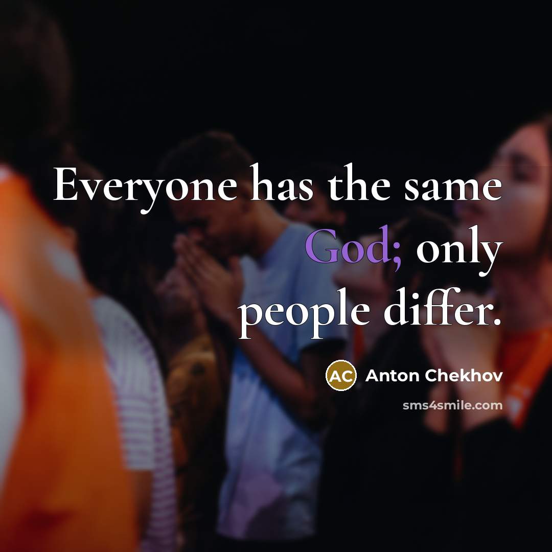 “Everyone has the same God; only people differ.…” quote by Anton Chekhov