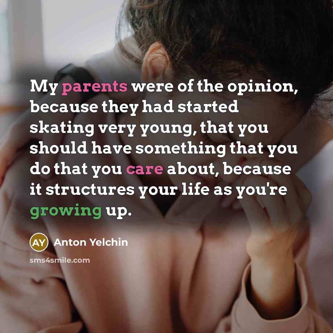 “My parents were of the opinion, because they had started…” quote by Anton Yelchin