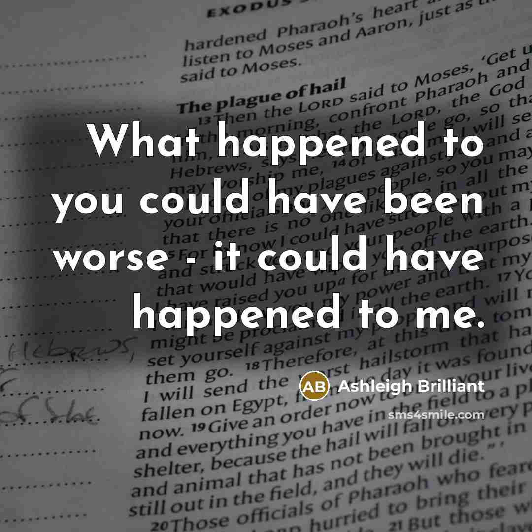 “What happened to you could have been worse - it…” quote by Ashleigh Brilliant