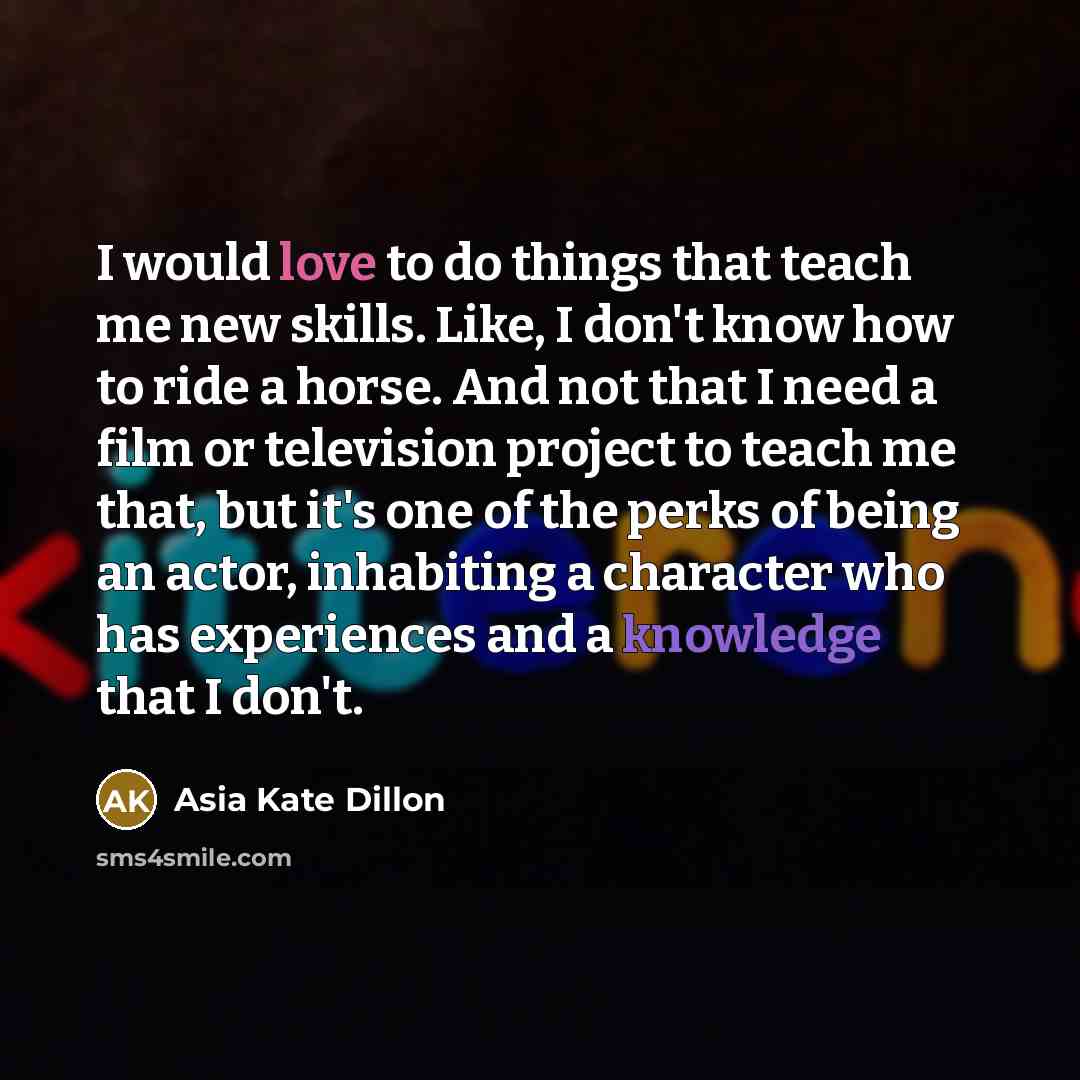 “I would love to do things that teach me new…” quote by Asia Kate Dillon