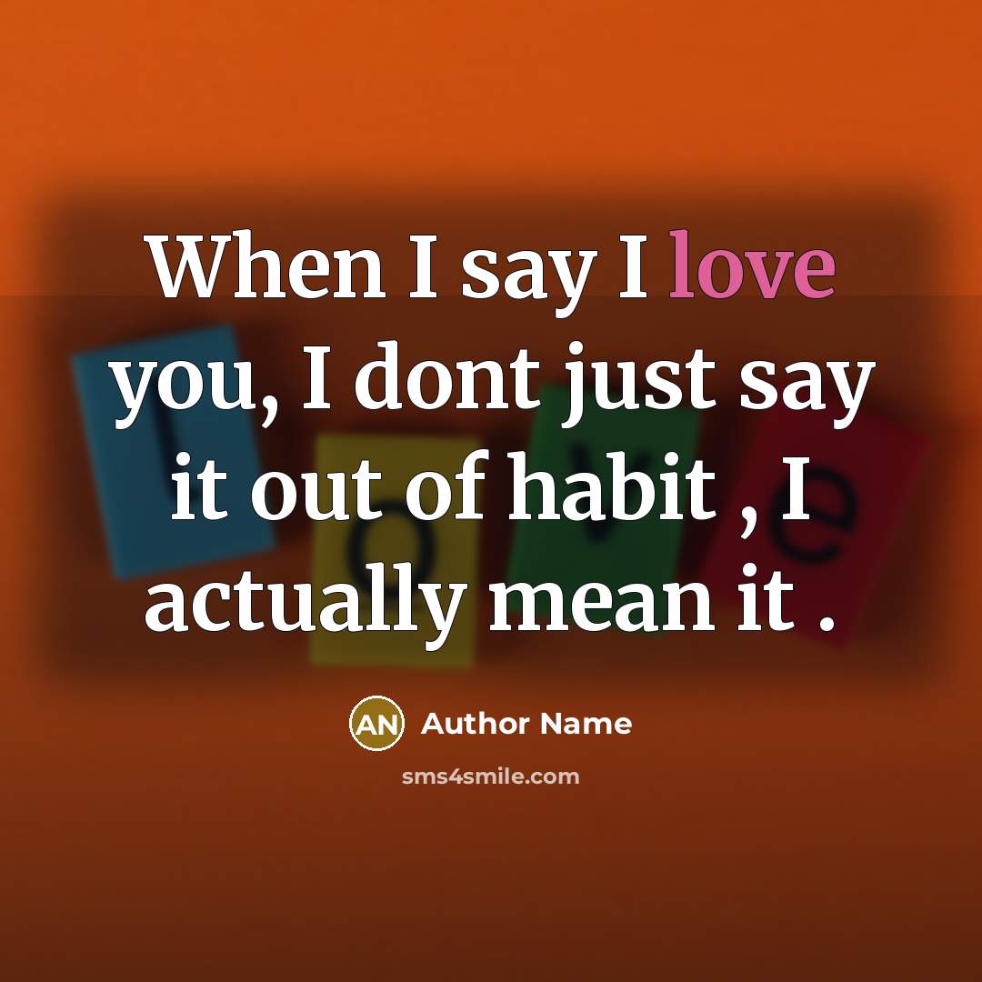 “When I say I love you, I dont just say…” quote by Author Name