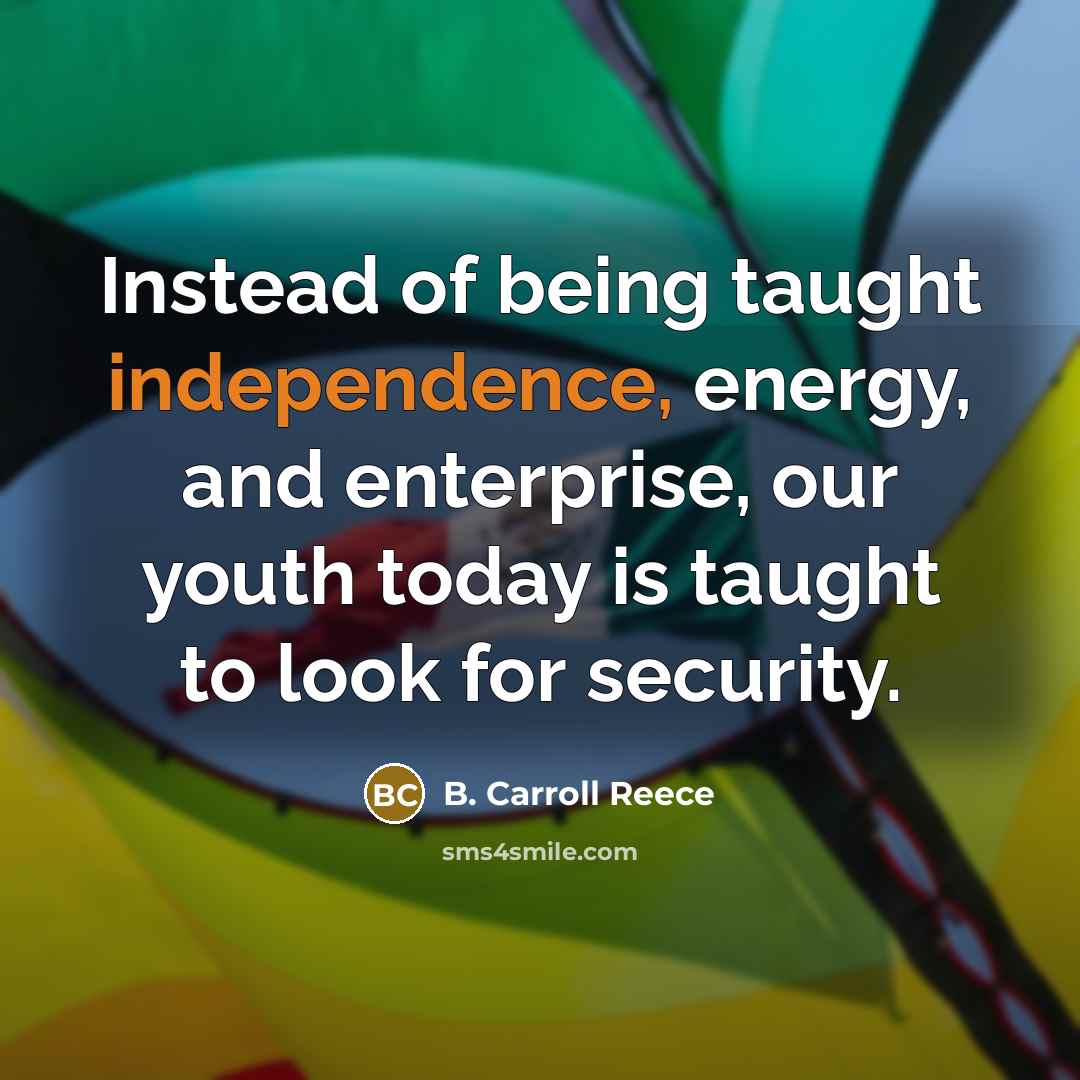 “Instead of being taught independence, energy, and enterprise, our youth…” quote by B. Carroll Reece