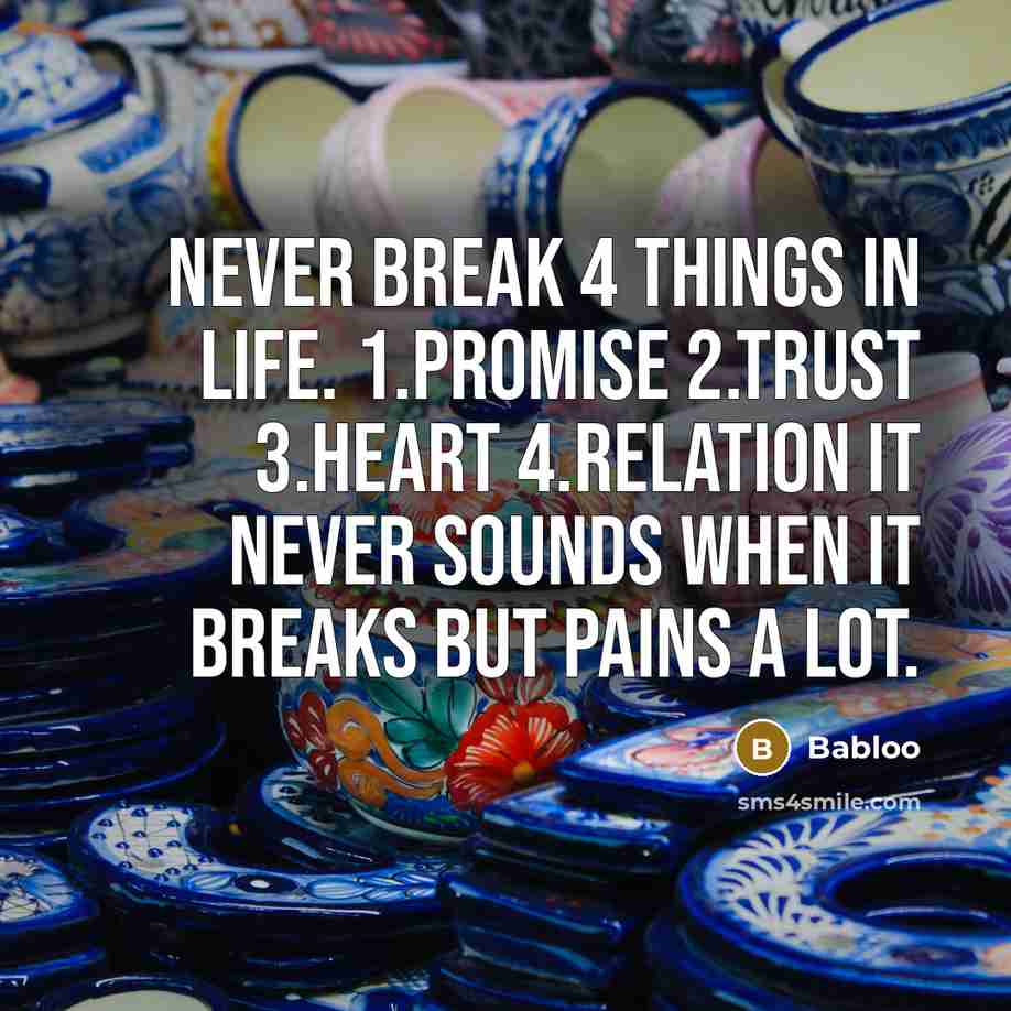 “Never break 4 things in life. 1.promise 2.trust 3.heart 4.relation…” quote by Babloo