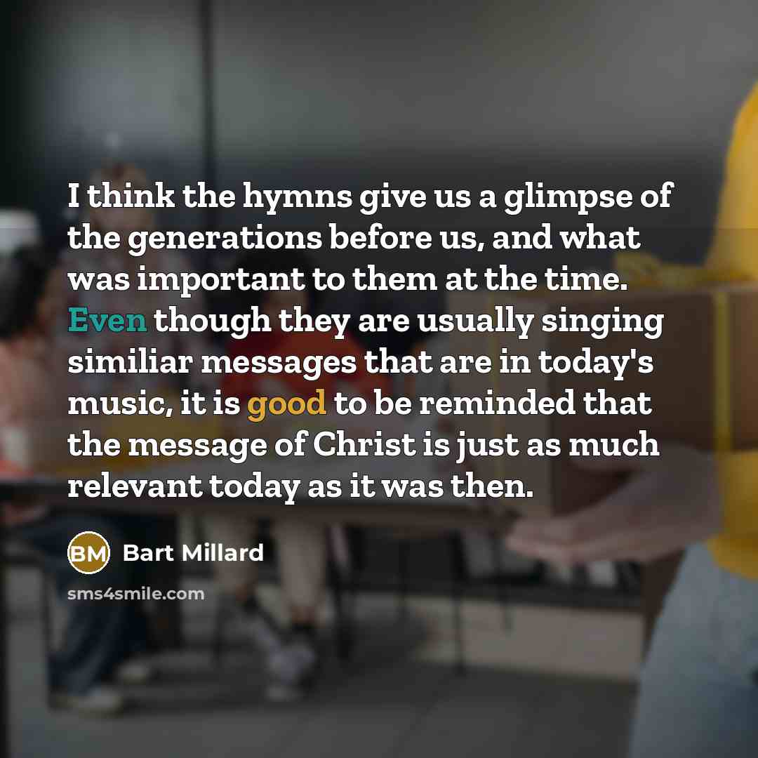 “I think the hymns give us a glimpse of the…” quote by Bart Millard