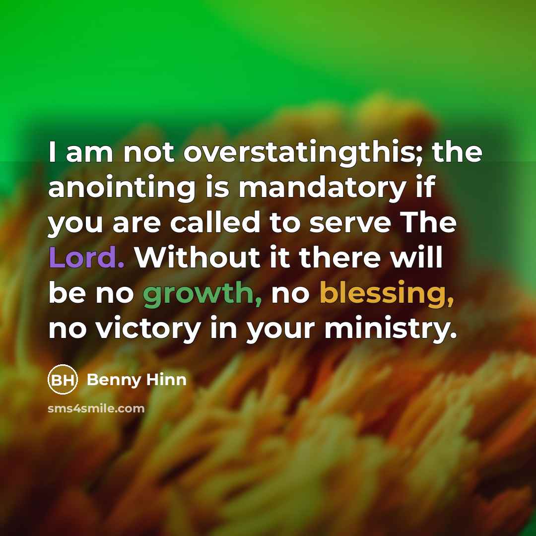 “I am not overstatingthis; the anointing is mandatory if you…” quote by Benny Hinn