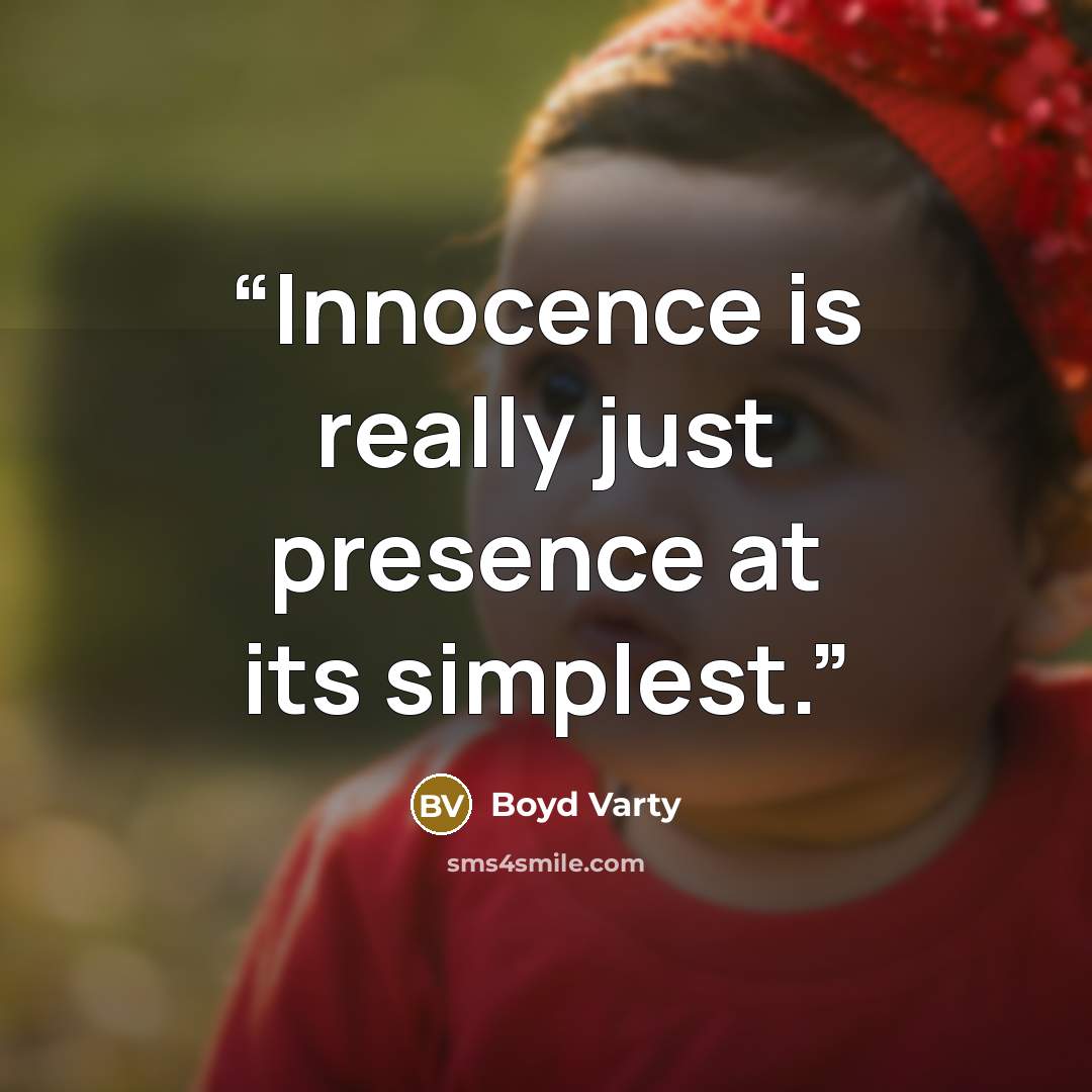 “Innocence is really just presence at its simplest.” quote by Boyd Varty