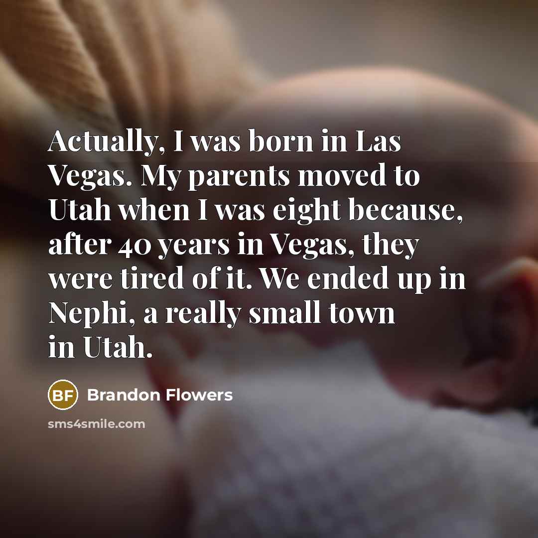 “Actually, I was born in Las Vegas. My parents moved…” quote by Brandon Flowers