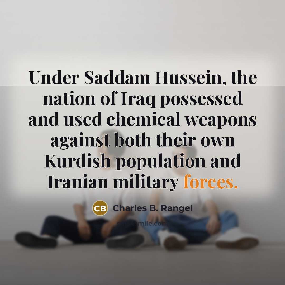 “Under Saddam Hussein, the nation of Iraq possessed and used…” quote by Charles B. Rangel