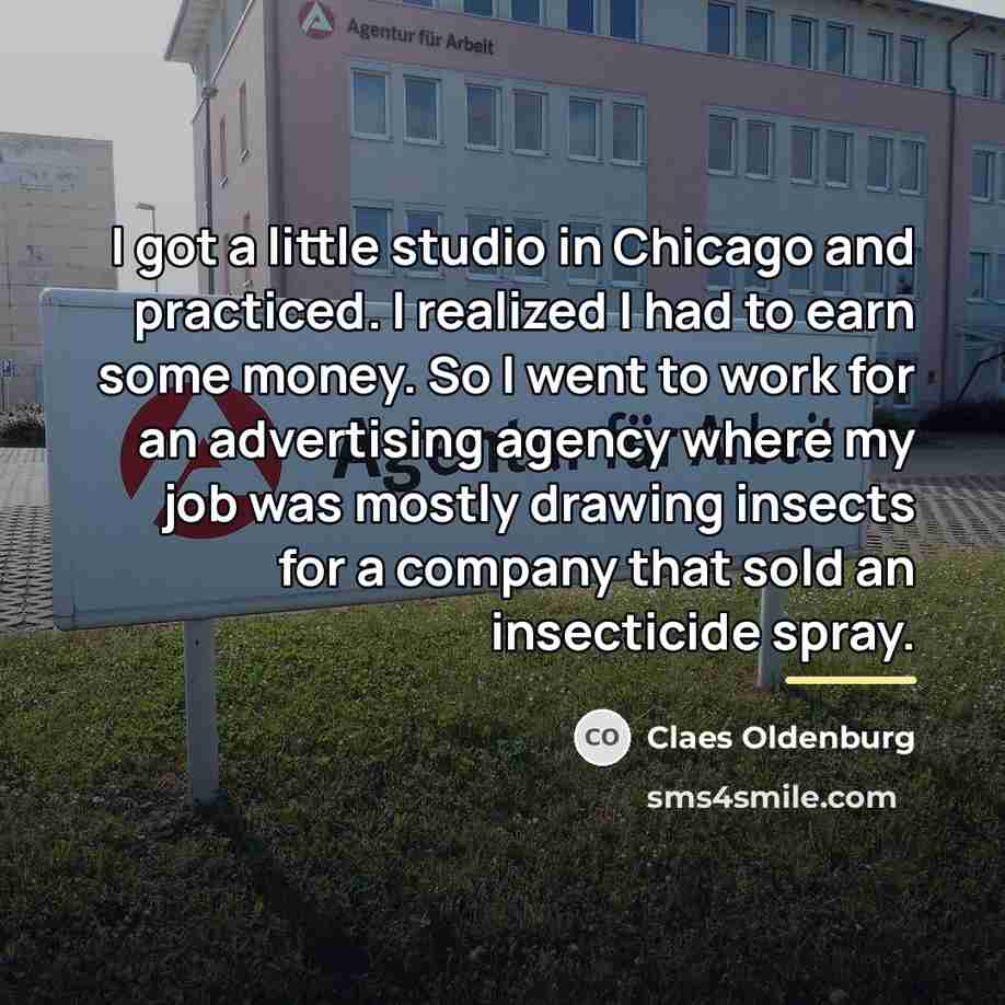 “I got a little studio in Chicago and practiced. I…” quote by Claes Oldenburg