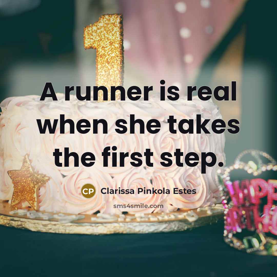 “A runner is real when she takes the first step.…” quote by Clarissa Pinkola Estes