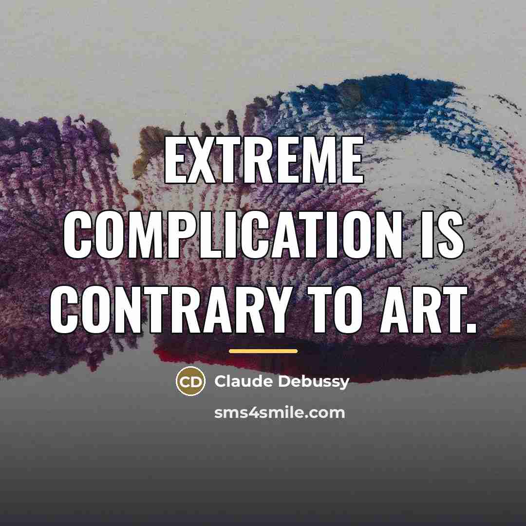 “Extreme complication is contrary to art.…” quote by Claude Debussy