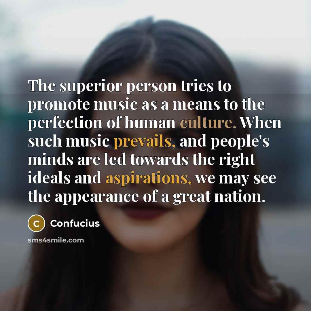 “The superior person tries to promote music as a means…” quote by Confucius