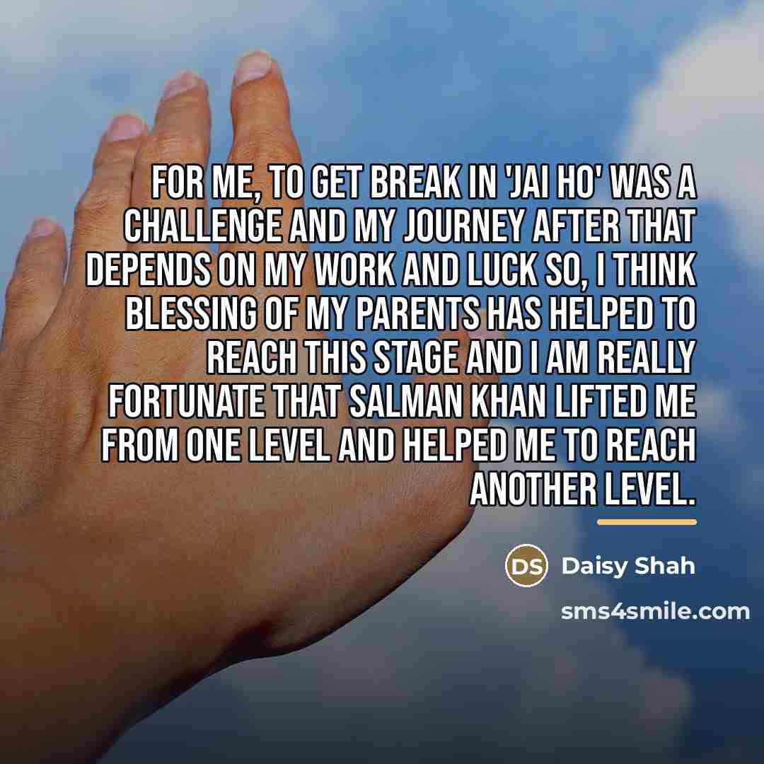 “For me, to get break in 'Jai Ho' was a…” quote by Daisy Shah