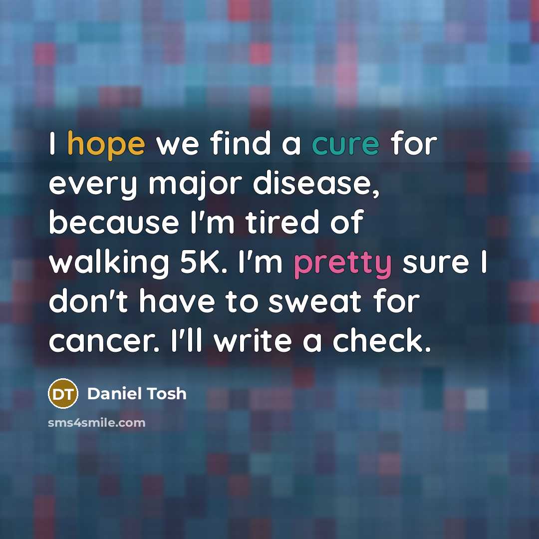 “I hope we find a cure for every major disease,…” quote by Daniel Tosh