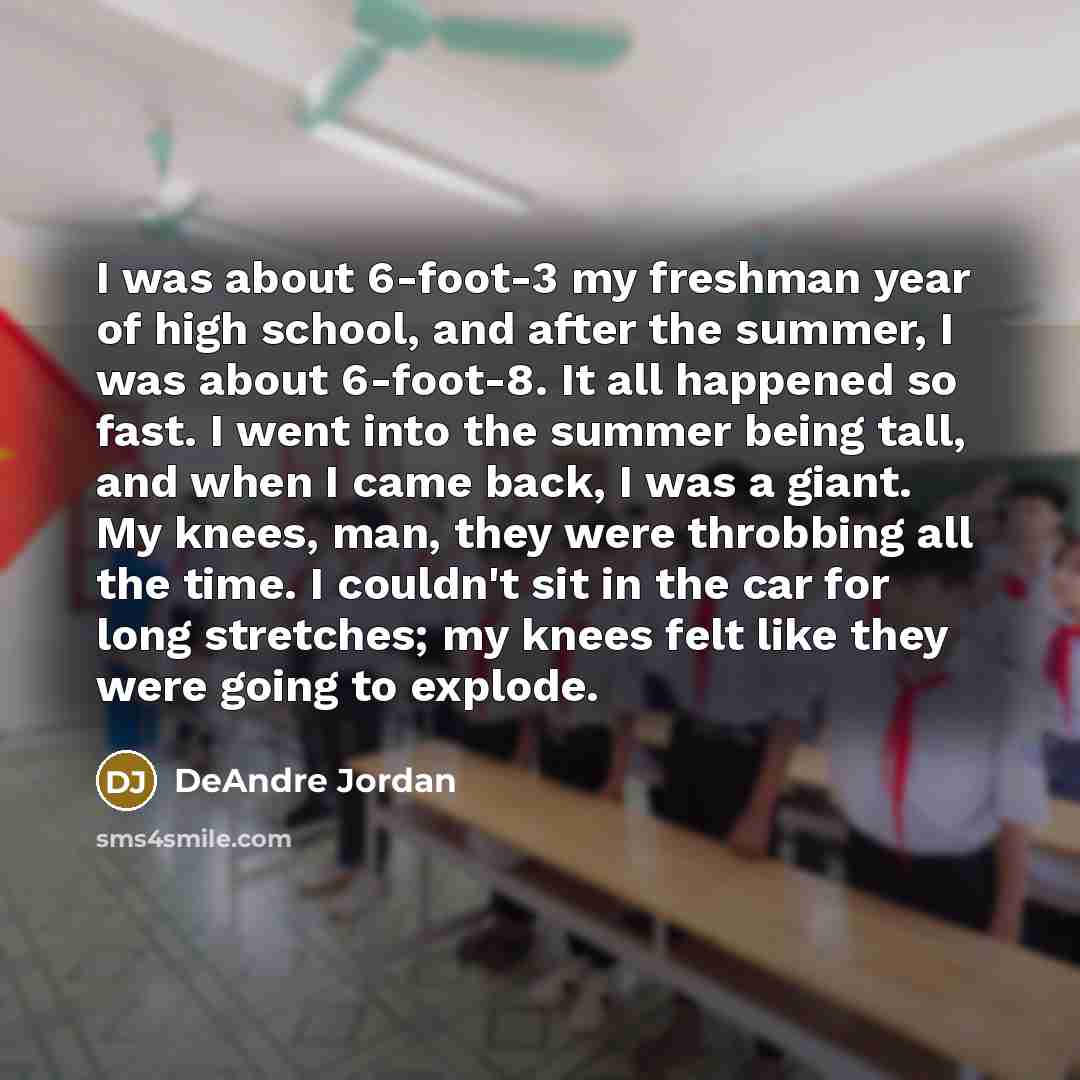 “I was about 6-foot-3 my freshman year of high school,…” quote by DeAndre Jordan