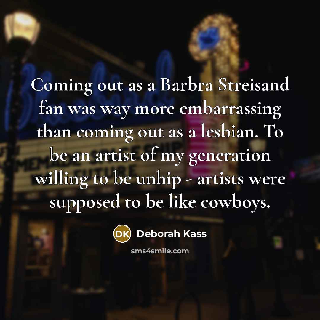 “Coming out as a Barbra Streisand fan was way more…” quote by Deborah Kass