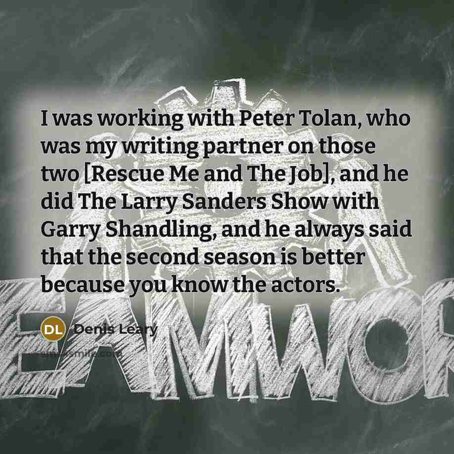 “I was working with Peter Tolan, who was my writing…” quote by Denis Leary