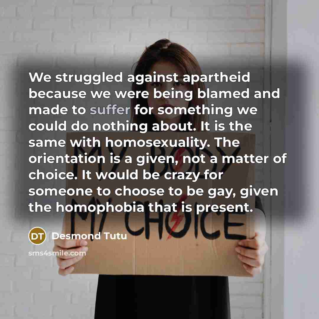 “We struggled against apartheid because we were being blamed and…” quote by Desmond Tutu