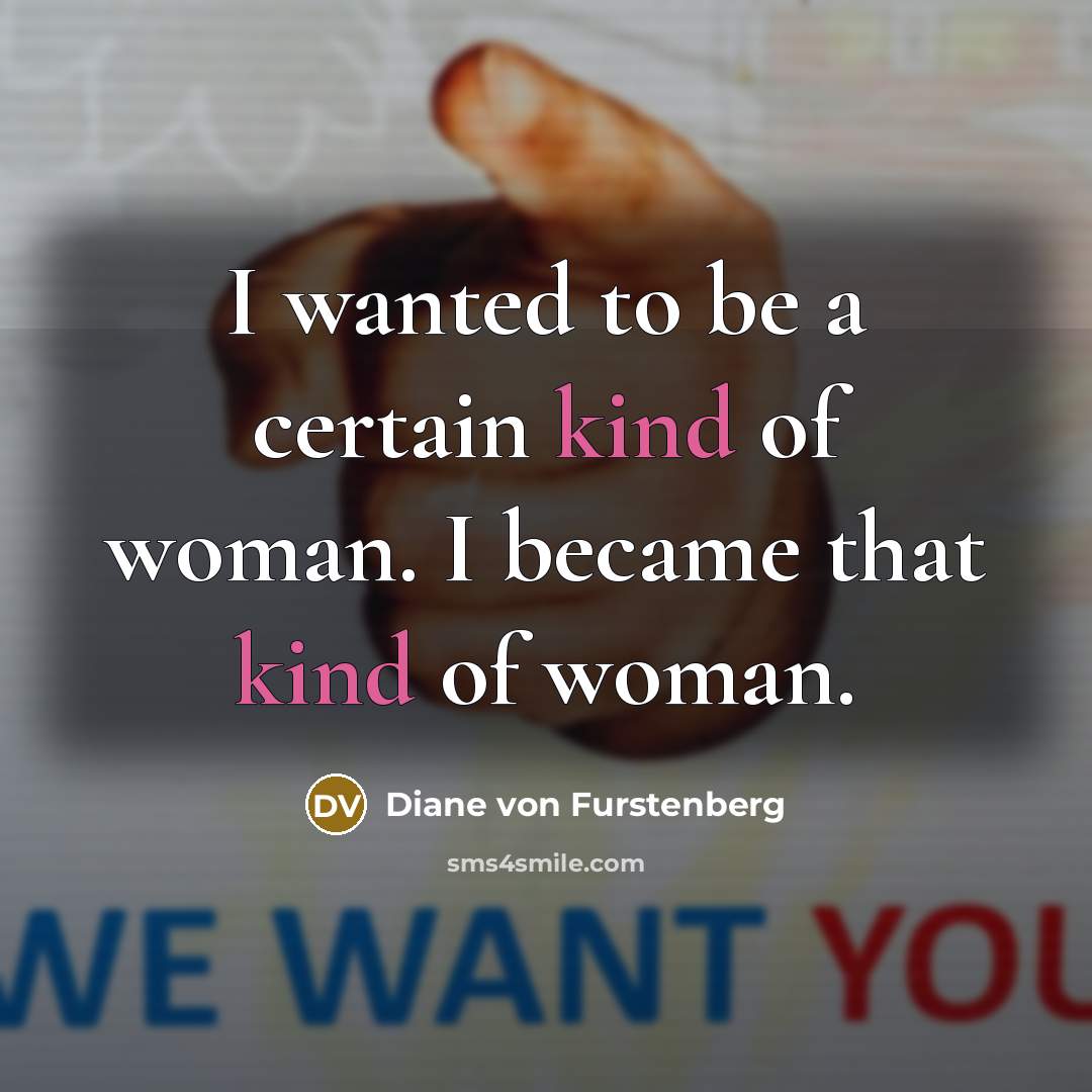 “I wanted to be a certain kind of woman. I…” quote by Diane von Furstenberg
