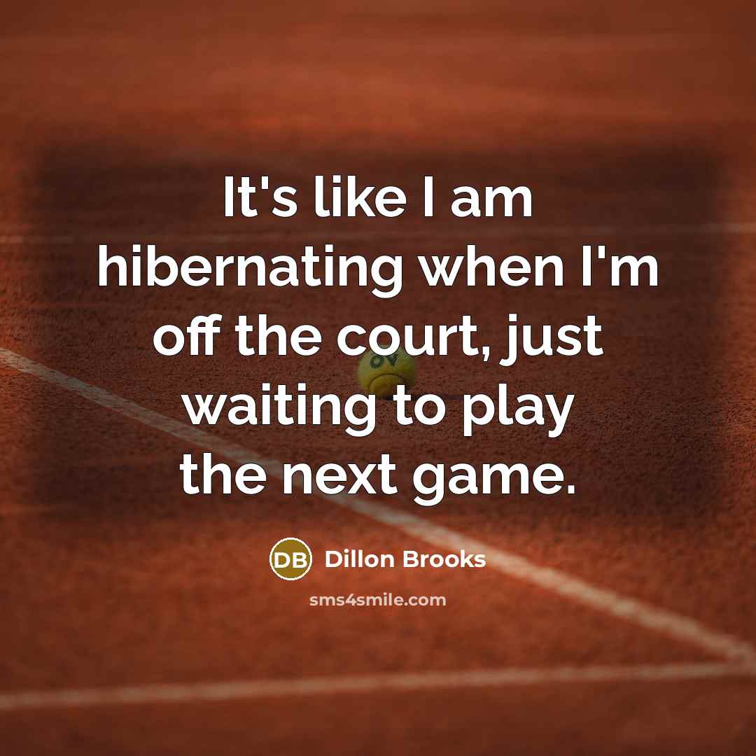“It's like I am hibernating when I'm off the court,…” quote by Dillon Brooks