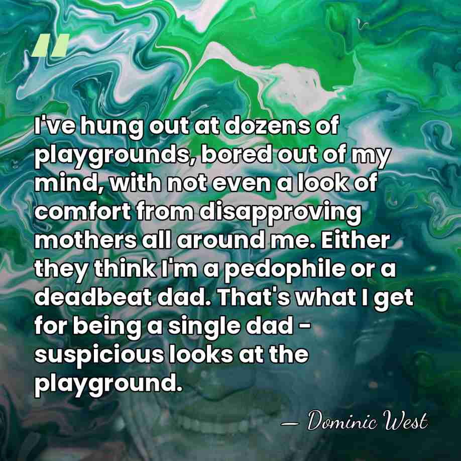 I've hung out at dozens of playgrounds, bored out of my mind,&hellip; - Dominic West