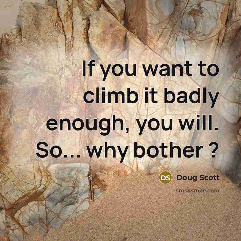 “If you want to climb it badly enough, you will.…” quote by Doug Scott