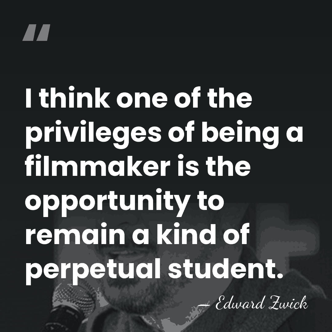 I think one of the privileges of being a filmmaker is the&hellip; - Edward Zwick