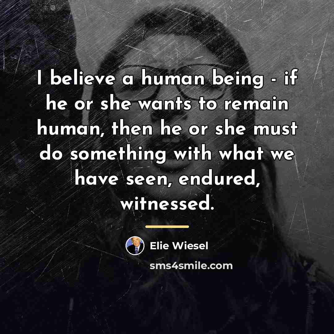 “I believe a human being - if he or she…” quote by Elie Wiesel
