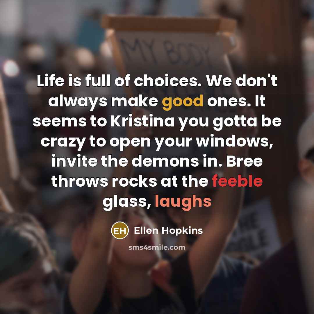 “Life is full of choices. We don't always make good…” quote by Ellen Hopkins