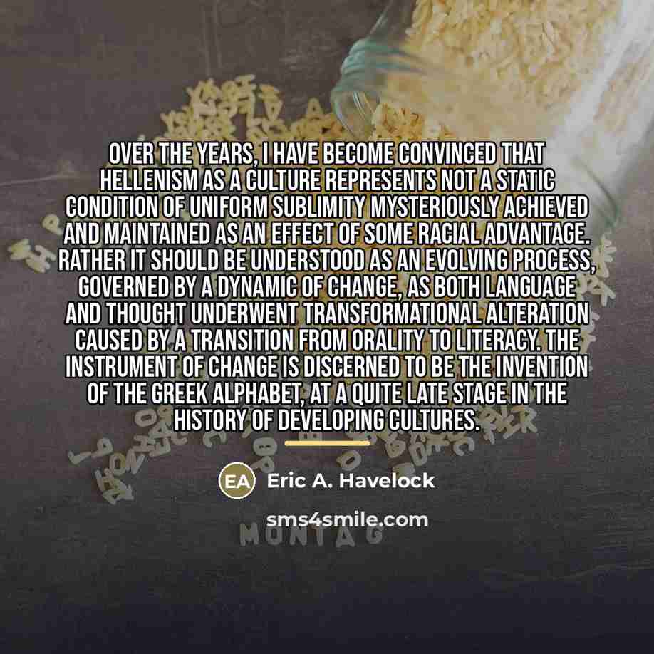 “Over the years, I have become convinced that Hellenism as…” quote by Eric A. Havelock