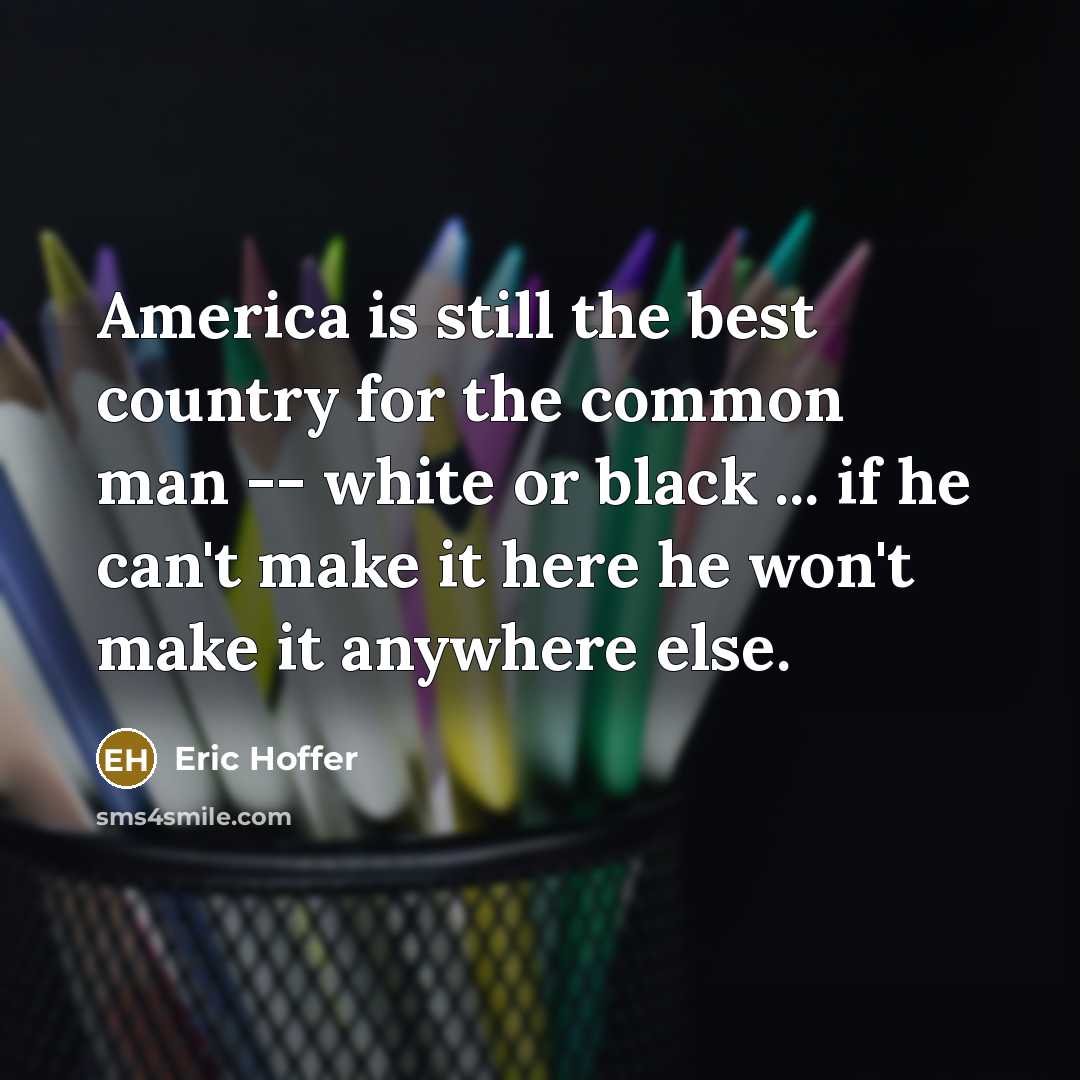 “America is still the best country for the common man…” quote by Eric Hoffer