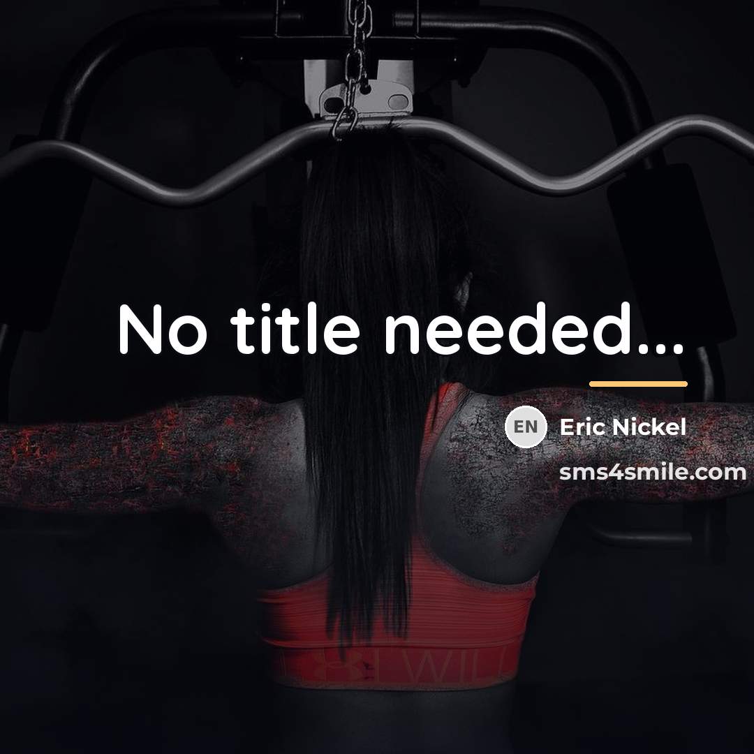 “No title needed...…” quote by Eric Nickel