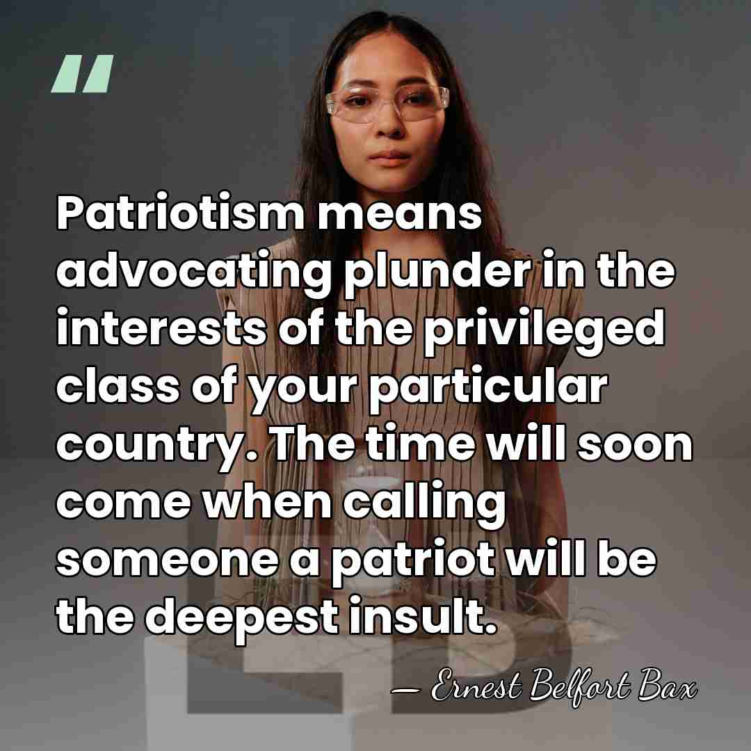 Patriotism means advocating plunder in the interests of the privileged class of&hellip; - Ernest Belfort Bax