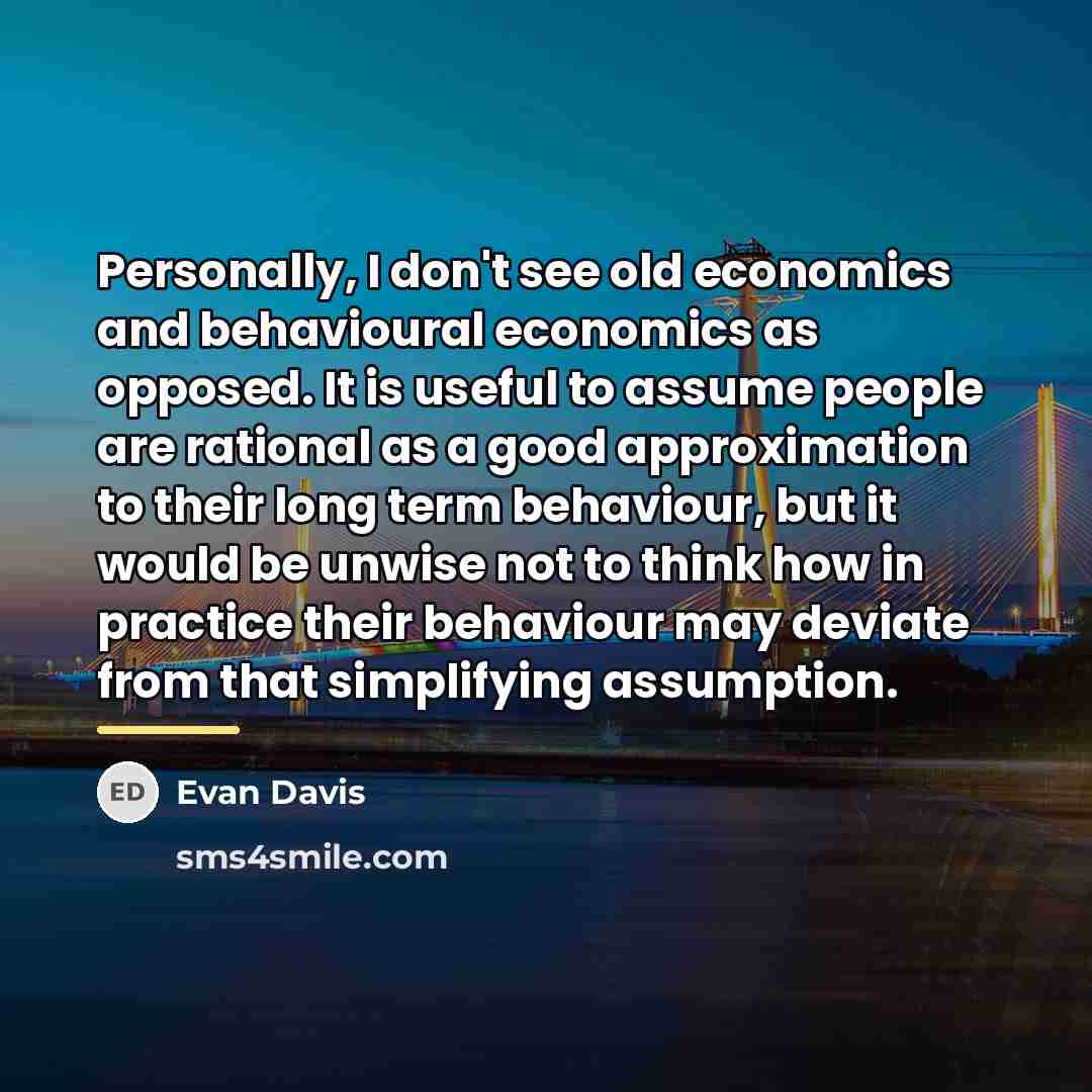 “Personally, I don't see old economics and behavioural economics as…” quote by Evan Davis