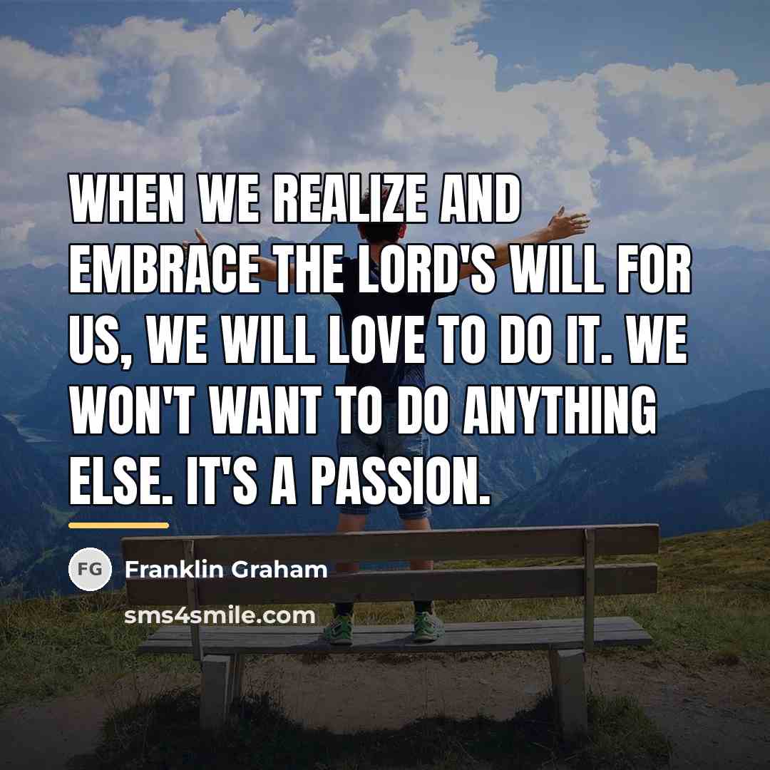 “When we realize and embrace the Lord's will for us,…” quote by Franklin Graham