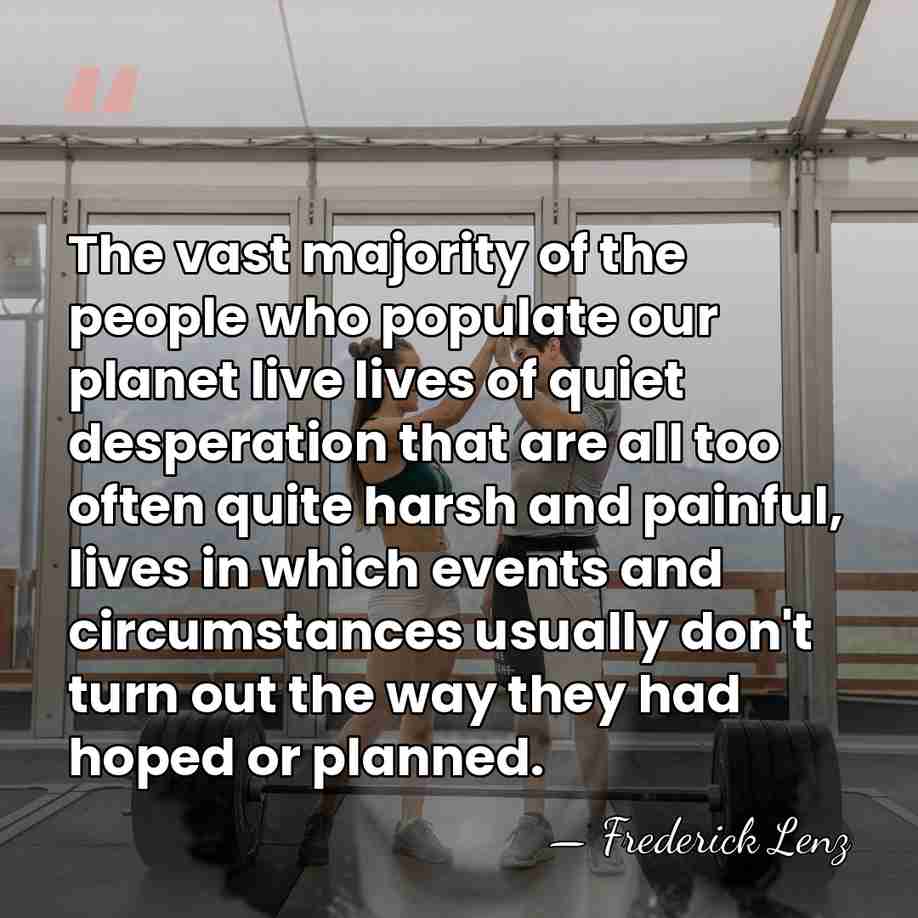 The vast majority of the people who populate our planet live lives&hellip; - Frederick Lenz