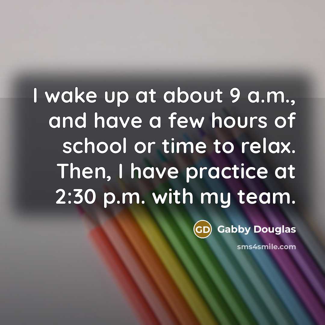 “I wake up at about 9 a.m., and have a…” quote by Gabby Douglas