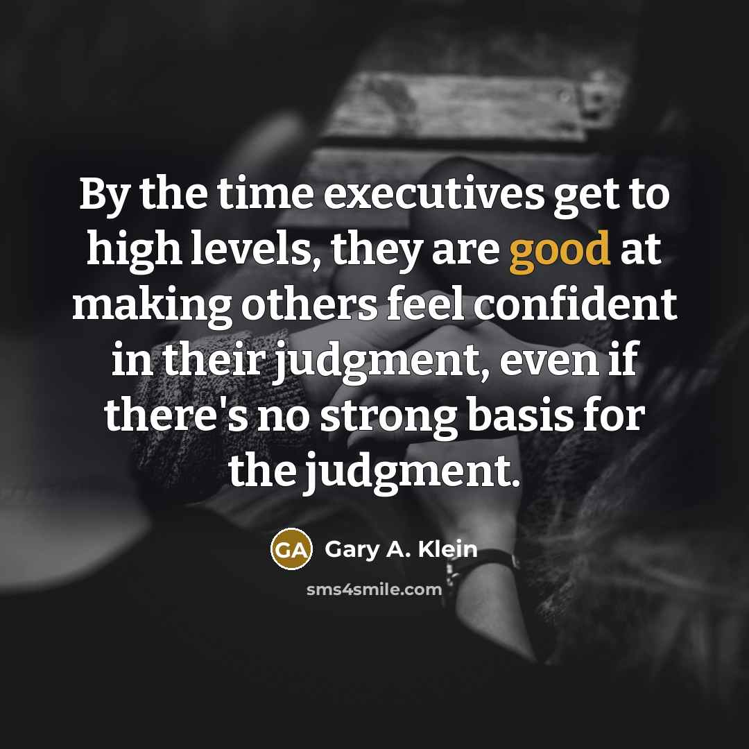 “By the time executives get to high levels, they are…” quote by Gary A. Klein