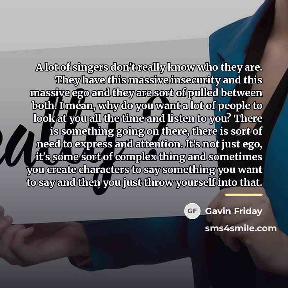 “A lot of singers don't really know who they are.…” quote by Gavin Friday