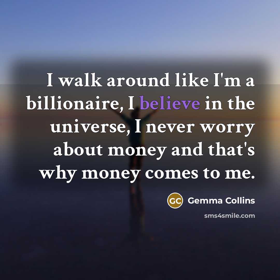 “I walk around like I'm a billionaire, I believe in…” quote by Gemma Collins