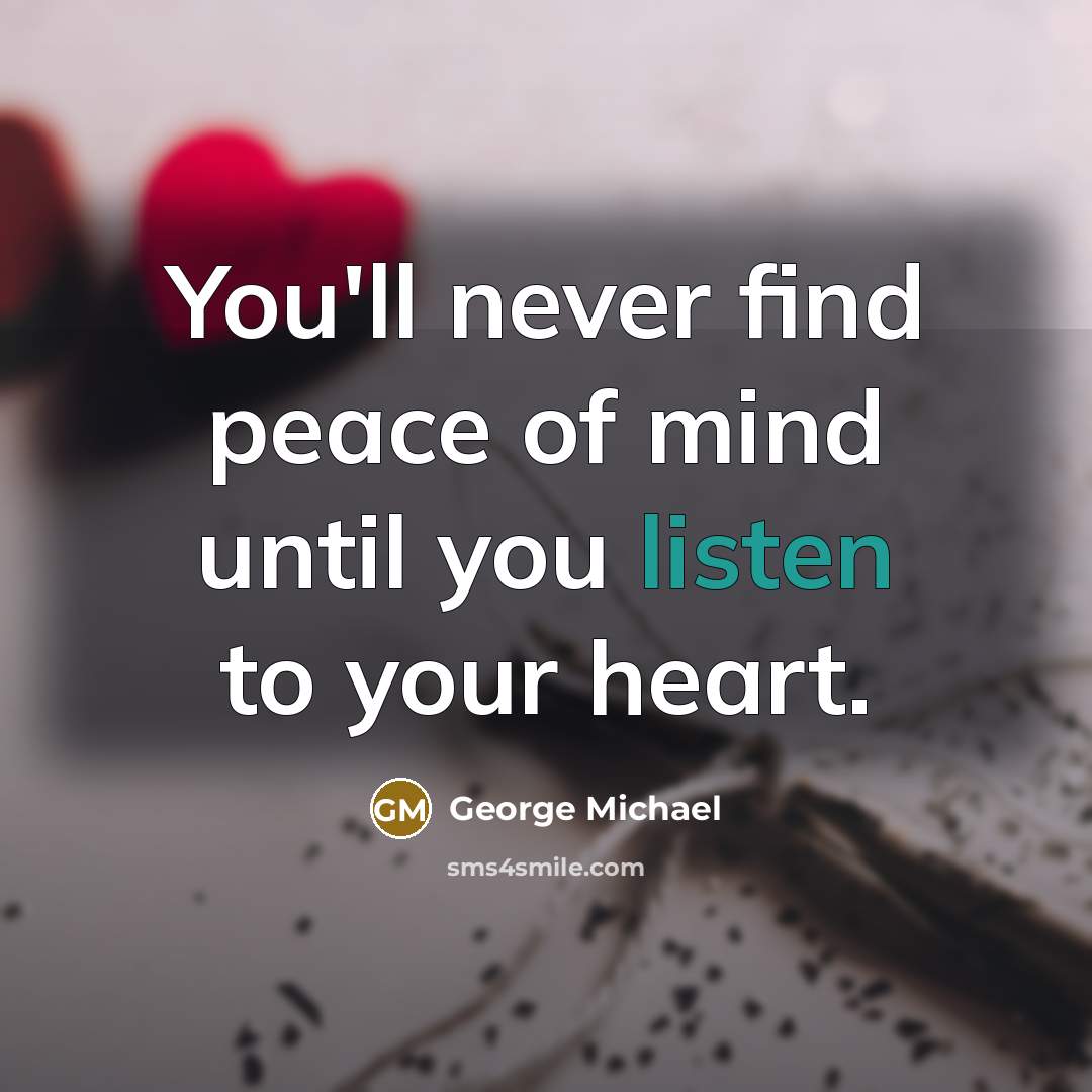 “You'll never find peace of mind until you listen to…” quote by George Michael