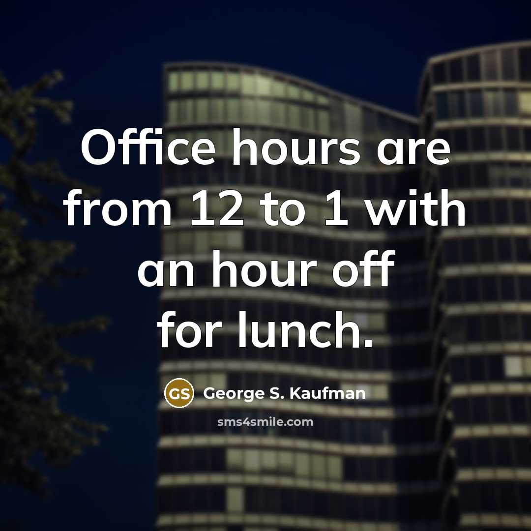 “Office hours are from 12 to 1 with an hour…” quote by George S. Kaufman