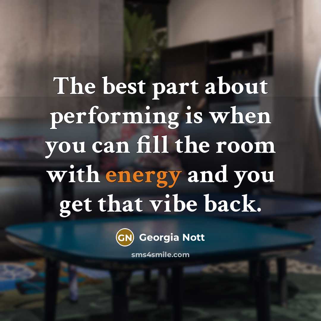 “The best part about performing is when you can fill…” quote by Georgia Nott