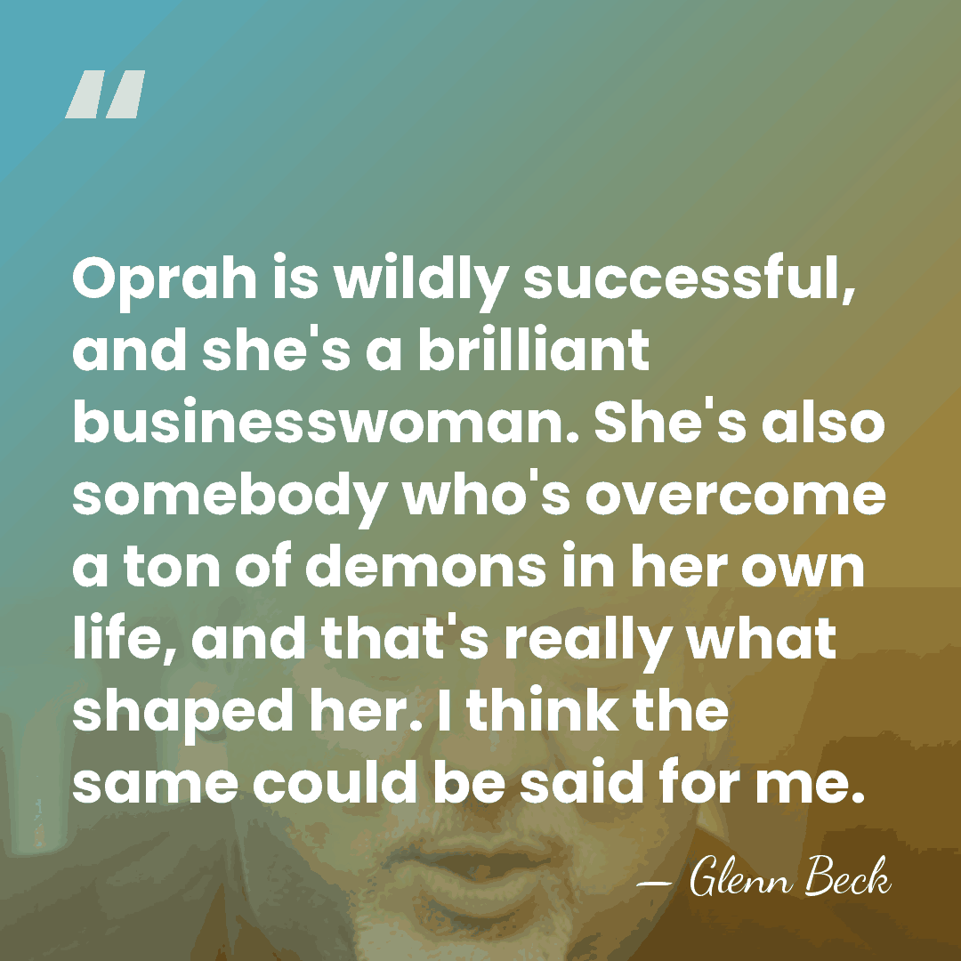 Oprah is wildly successful, and she's a brilliant businesswoman. She's also somebody&hellip; - Glenn Beck