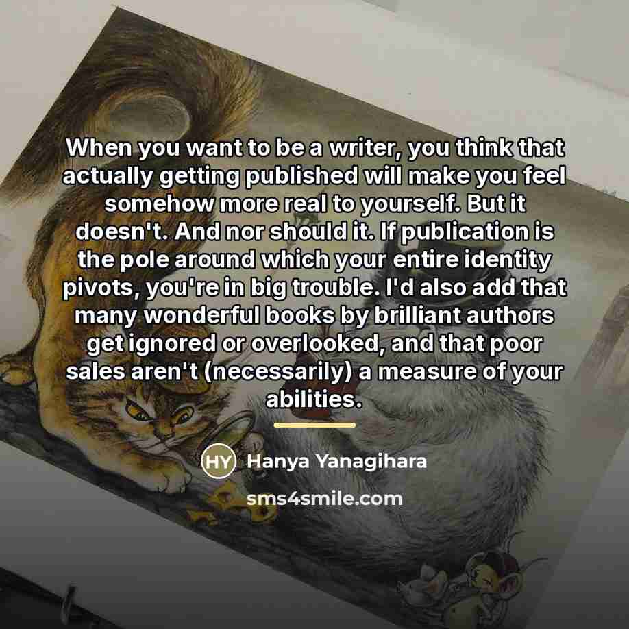 “When you want to be a writer, you think that…” quote by Hanya Yanagihara