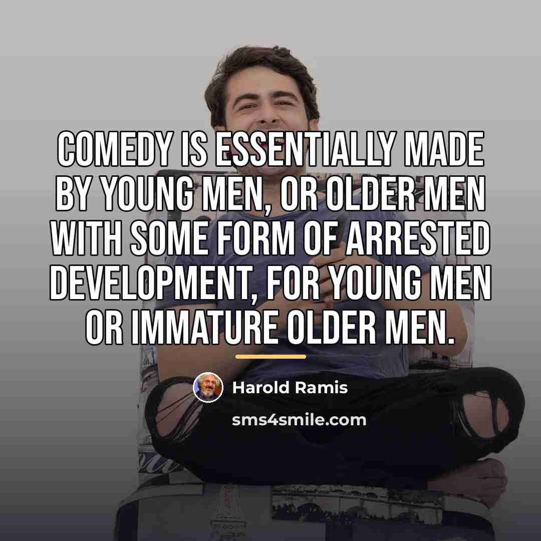 “Comedy is essentially made by young men, or older men…” quote by Harold Ramis