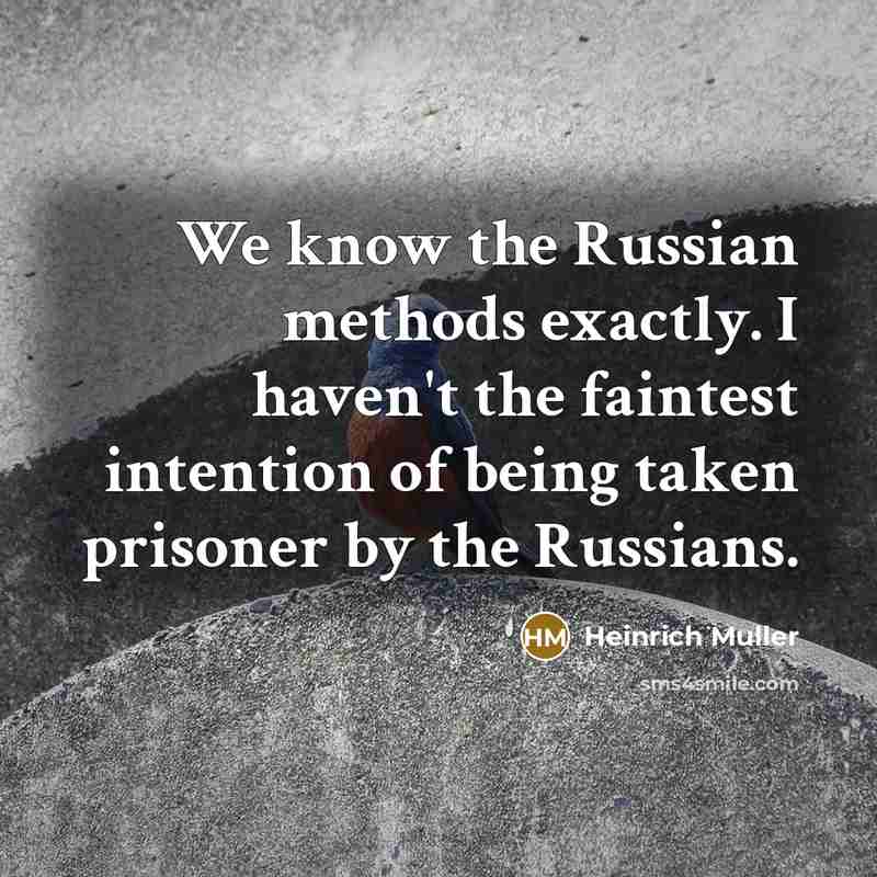 “We know the Russian methods exactly. I haven't the faintest…” quote by Heinrich Muller