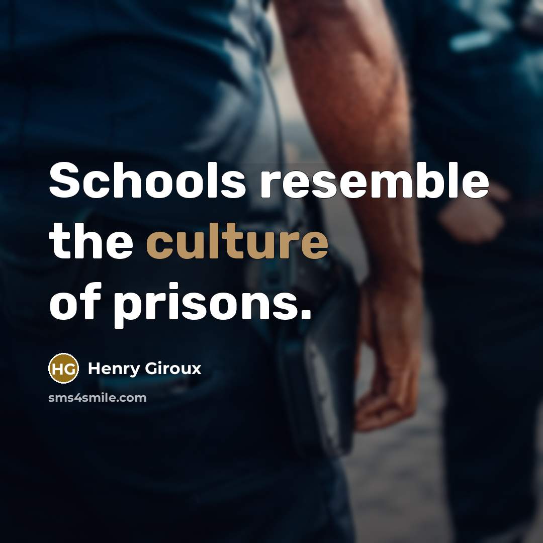 “Schools resemble the culture of prisons.…” quote by Henry Giroux