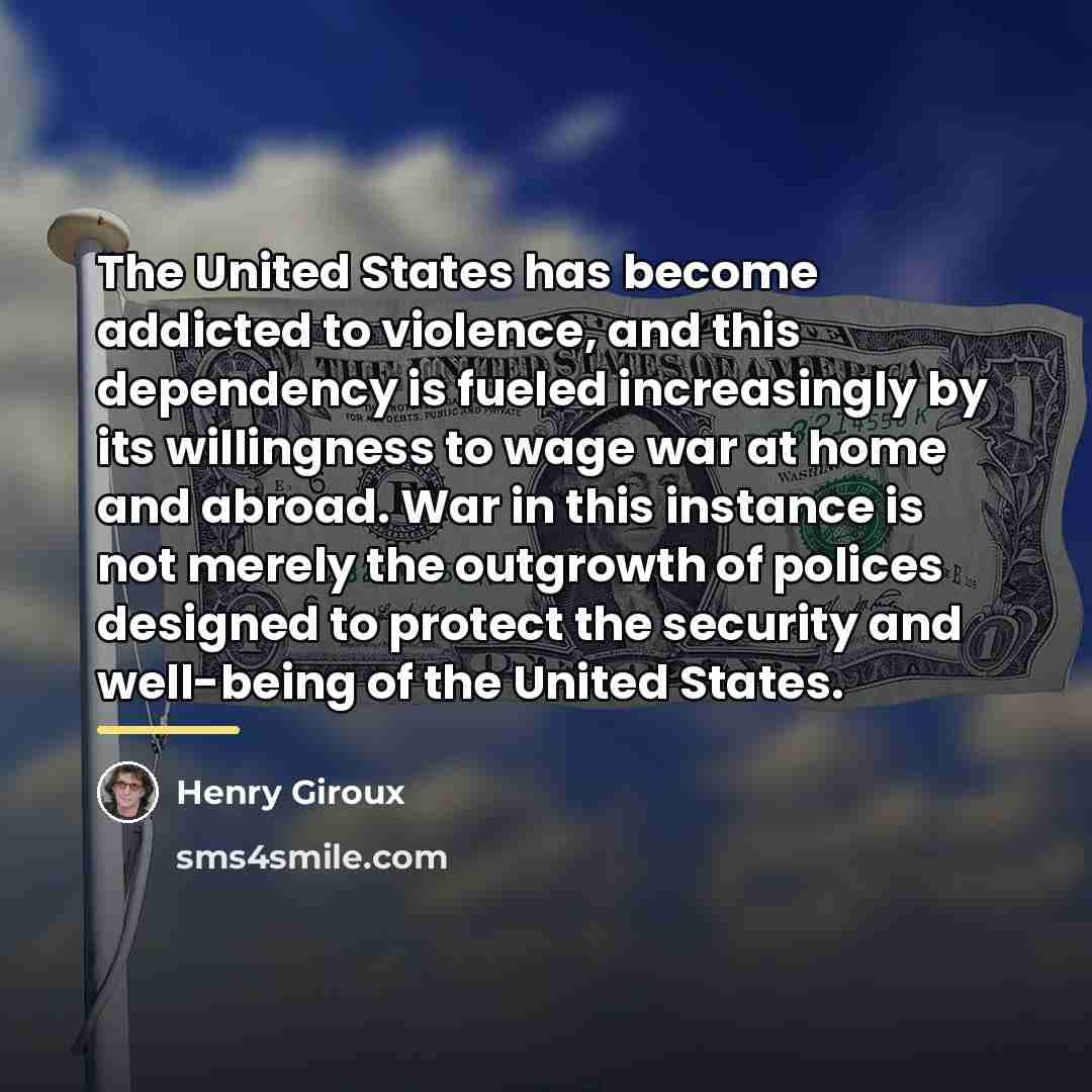“The United States has become addicted to violence, and this…” quote by Henry Giroux
