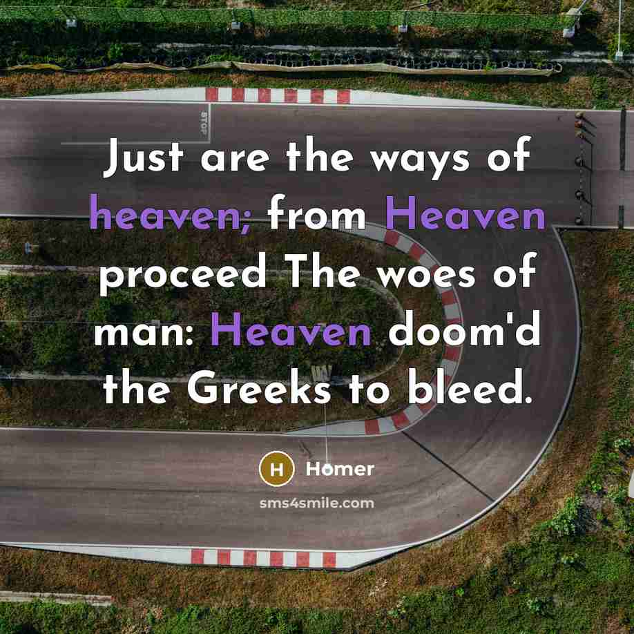 “Just are the ways of heaven; from Heaven proceed The…” quote by Homer
